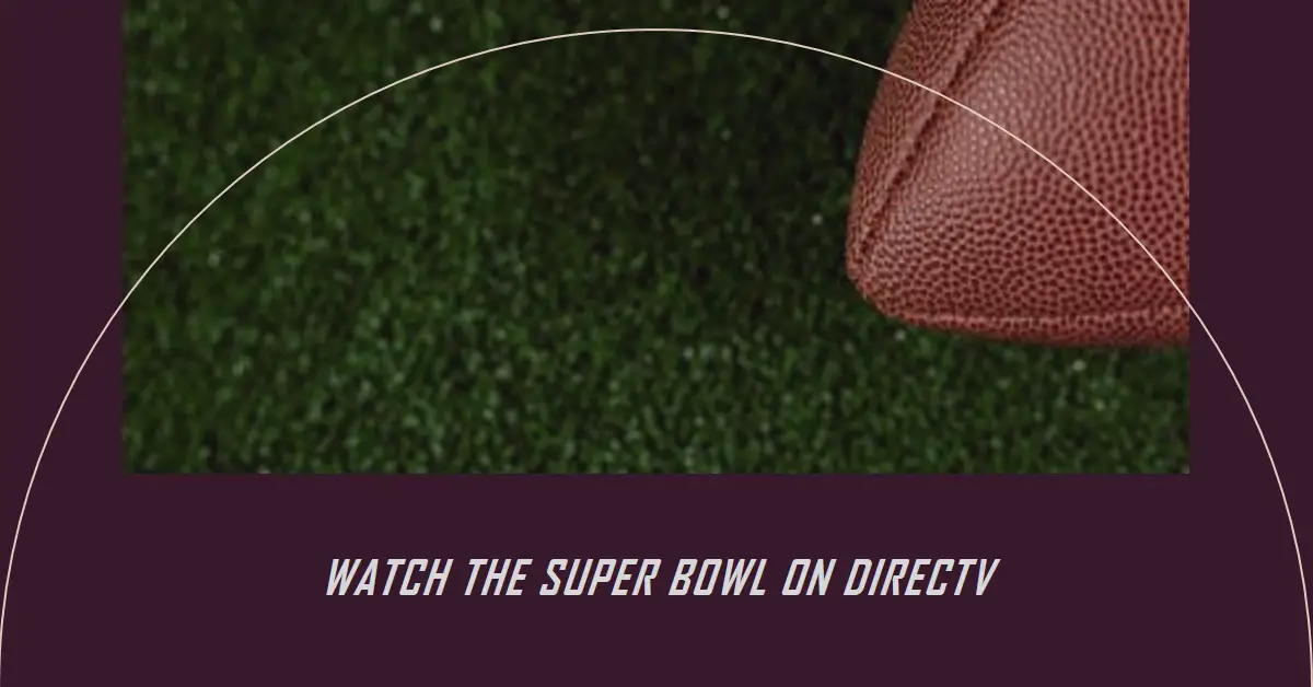 What Channel is The Super Bowl on DirecTV?